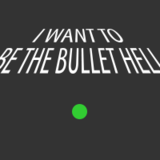 I Want To Be The Bullet Hell